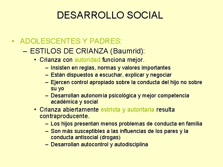 DESARROLLO SOCIAL • ADOLESCENTES Y PADRES: – ESTILOS DE CRIANZA (Baumrid): • Crianza con