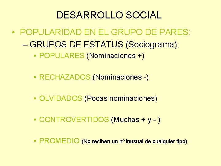 DESARROLLO SOCIAL • POPULARIDAD EN EL GRUPO DE PARES: – GRUPOS DE ESTATUS (Sociograma):