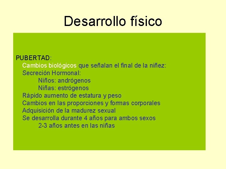 Desarrollo físico PUBERTAD: Cambios biológicos que señalan el final de la niñez: Secreción Hormonal: