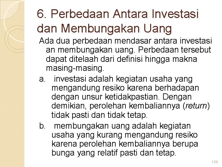 6. Perbedaan Antara Investasi dan Membungakan Uang Ada dua perbedaan mendasar antara investasi an