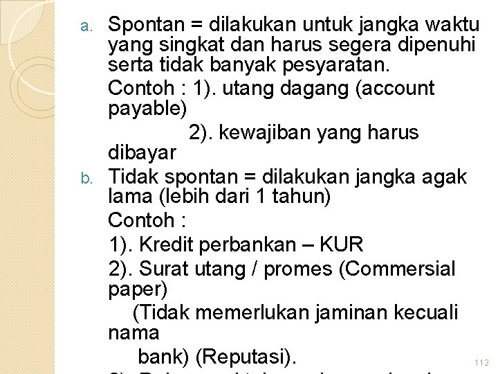 Spontan = dilakukan untuk jangka waktu yang singkat dan harus segera dipenuhi serta tidak