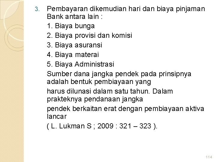 3. Pembayaran dikemudian hari dan biaya pinjaman Bank antara lain : 1. Biaya bunga