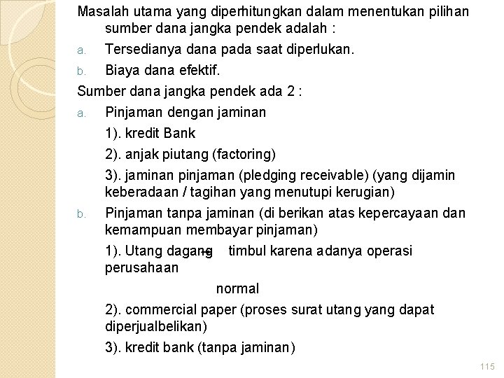 Masalah utama yang diperhitungkan dalam menentukan pilihan sumber dana jangka pendek adalah : Tersedianya