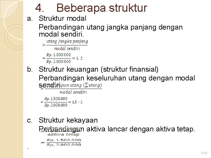 4. Beberapa struktur a. Struktur modal Perbandingan utang jangka panjang dengan modal sendiri. b.