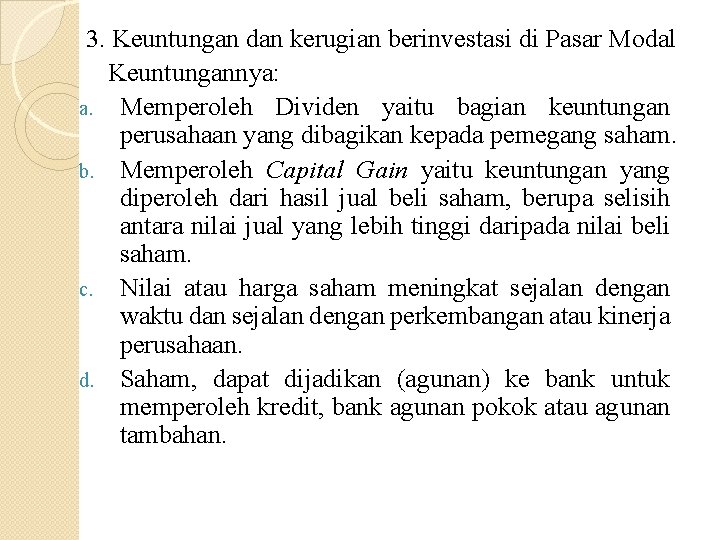 3. Keuntungan dan kerugian berinvestasi di Pasar Modal Keuntungannya: a. Memperoleh Dividen yaitu bagian