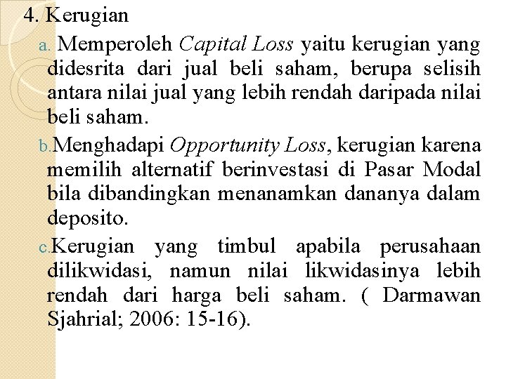 4. Kerugian a. Memperoleh Capital Loss yaitu kerugian yang didesrita dari jual beli saham,