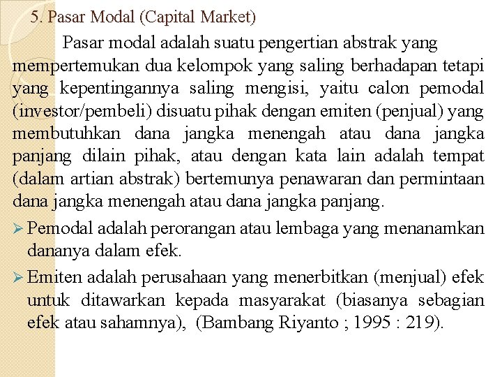 5. Pasar Modal (Capital Market) Pasar modal adalah suatu pengertian abstrak yang mempertemukan dua