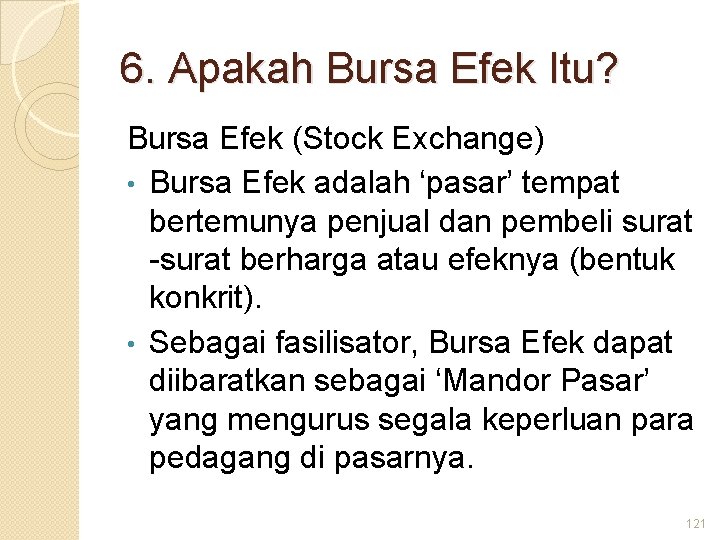 6. Apakah Bursa Efek Itu? Bursa Efek (Stock Exchange) • Bursa Efek adalah ‘pasar’