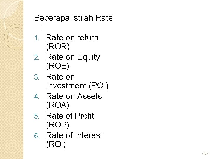 Beberapa istilah Rate : 1. Rate on return (ROR) 2. Rate on Equity (ROE)