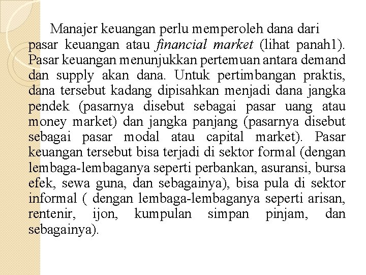 Manajer keuangan perlu memperoleh dana dari pasar keuangan atau financial market (lihat panah 1).