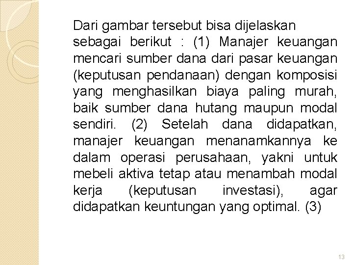 Dari gambar tersebut bisa dijelaskan sebagai berikut : (1) Manajer keuangan mencari sumber dana