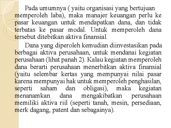 Pada umumnya ( yaitu organisasi yang bertujuan memperoleh laba), maka manajer keuangan perlu ke