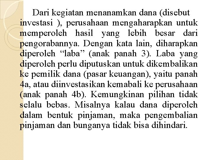 Dari kegiatan menanamkan dana (disebut investasi ), perusahaan mengaharapkan untuk memperoleh hasil yang lebih
