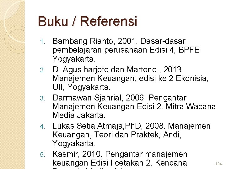 Buku / Referensi 1. 2. 3. 4. 5. Bambang Rianto, 2001. Dasar-dasar pembelajaran perusahaan