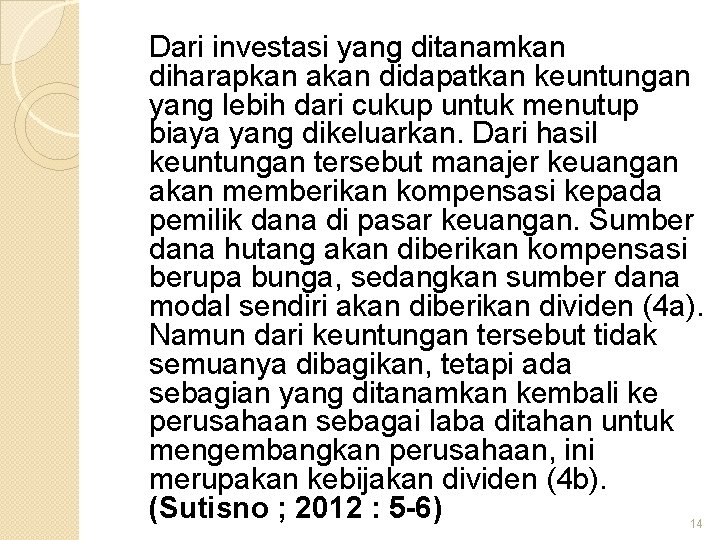 Dari investasi yang ditanamkan diharapkan akan didapatkan keuntungan yang lebih dari cukup untuk menutup