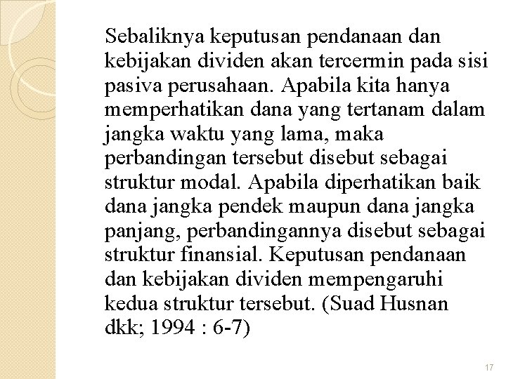 Sebaliknya keputusan pendanaan dan kebijakan dividen akan tercermin pada sisi pasiva perusahaan. Apabila kita