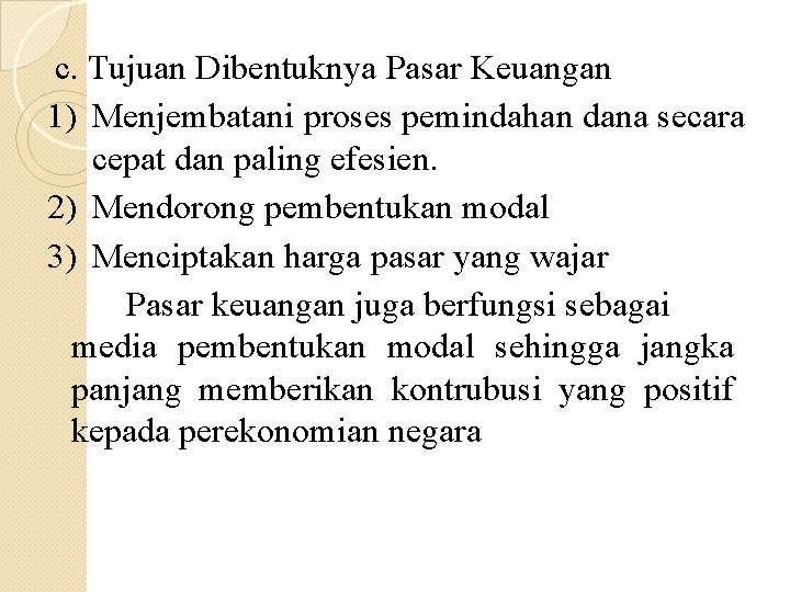 c. Tujuan Dibentuknya Pasar Keuangan 1) Menjembatani proses pemindahan dana secara cepat dan paling