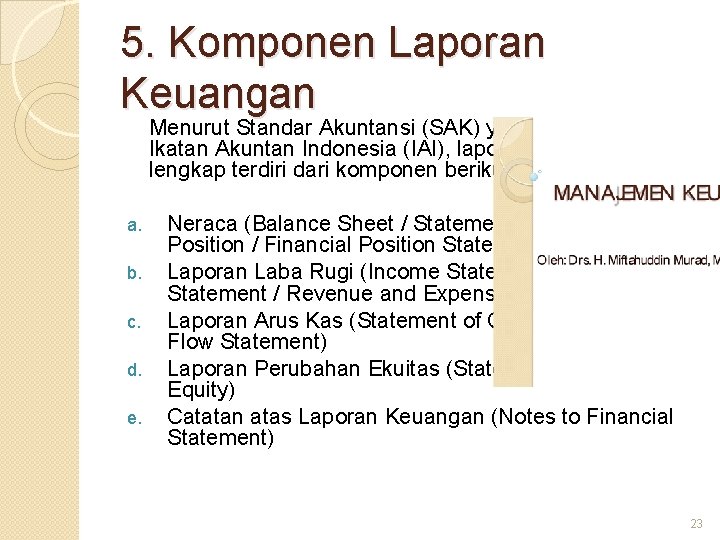 5. Komponen Laporan Keuangan Menurut Standar Akuntansi (SAK) yang dikeluarkan Ikatan Akuntan Indonesia (IAI),