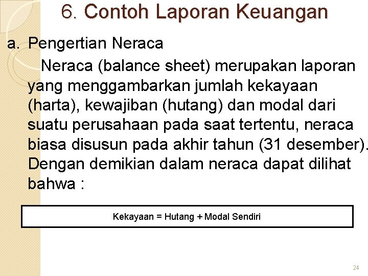 6. Contoh Laporan Keuangan a. Pengertian Neraca (balance sheet) merupakan laporan yang menggambarkan jumlah