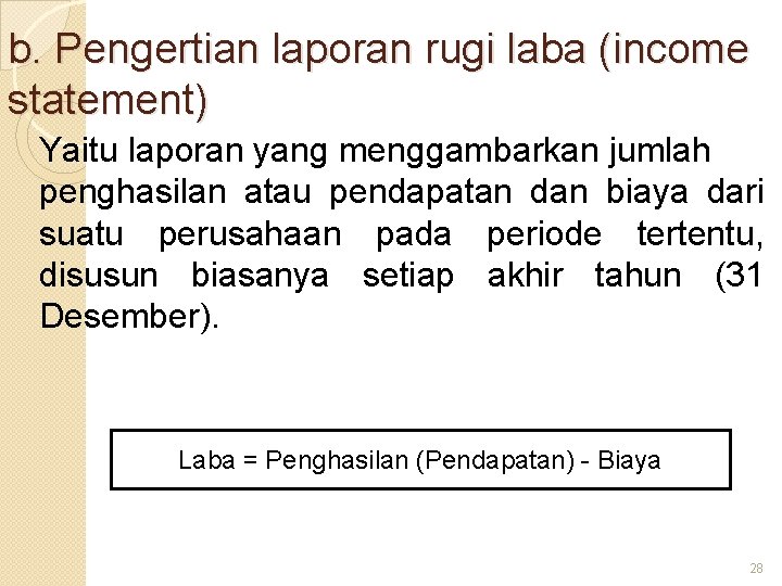 b. Pengertian laporan rugi laba (income statement) Yaitu laporan yang menggambarkan jumlah penghasilan atau