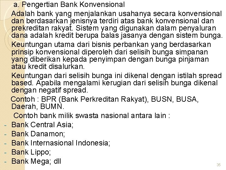 - a. Pengertian Bank Konvensional Adalah bank yang menjalankan usahanya secara konvensional dan berdasarkan