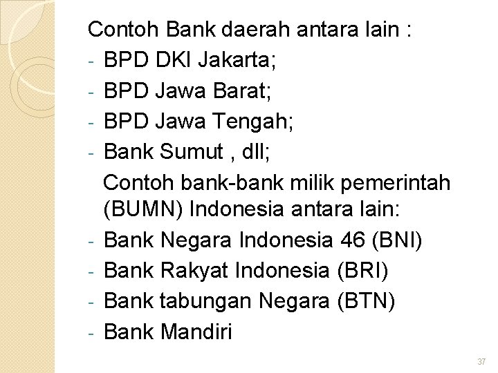Contoh Bank daerah antara lain : - BPD DKI Jakarta; - BPD Jawa Barat;