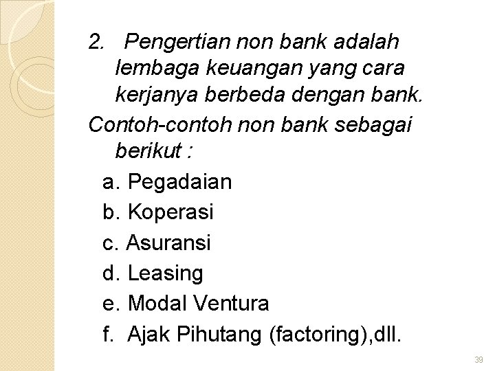 2. Pengertian non bank adalah lembaga keuangan yang cara kerjanya berbeda dengan bank. Contoh-contoh