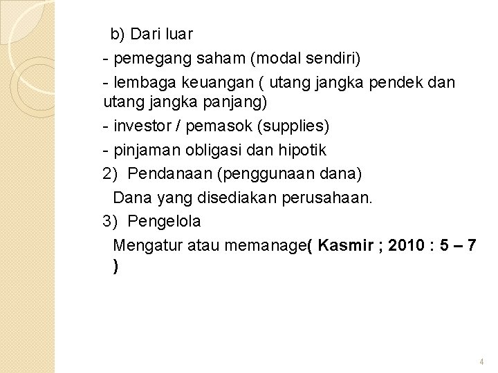 b) Dari luar - pemegang saham (modal sendiri) - lembaga keuangan ( utang jangka