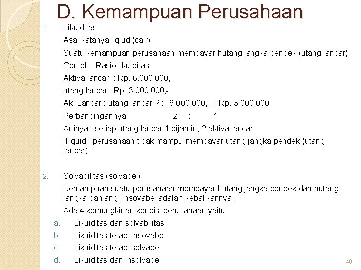 D. Kemampuan Perusahaan Likuiditas 1. Asal katanya liqiud (cair) Suatu kemampuan perusahaan membayar hutang