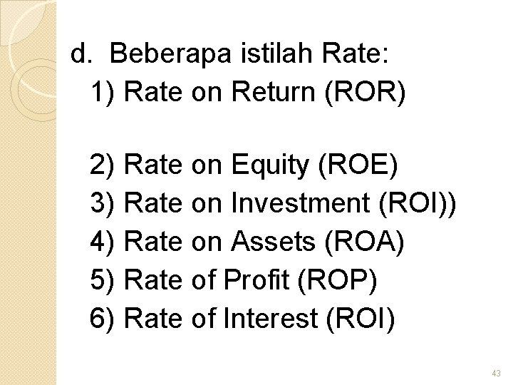 d. Beberapa istilah Rate: 1) Rate on Return (ROR) 2) Rate on Equity (ROE)