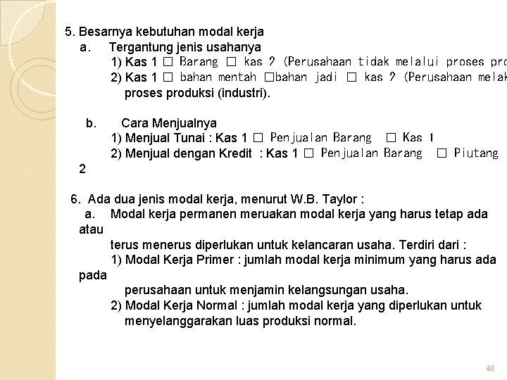 5. Besarnya kebutuhan modal kerja a. Tergantung jenis usahanya 1) Kas 1 � Barang