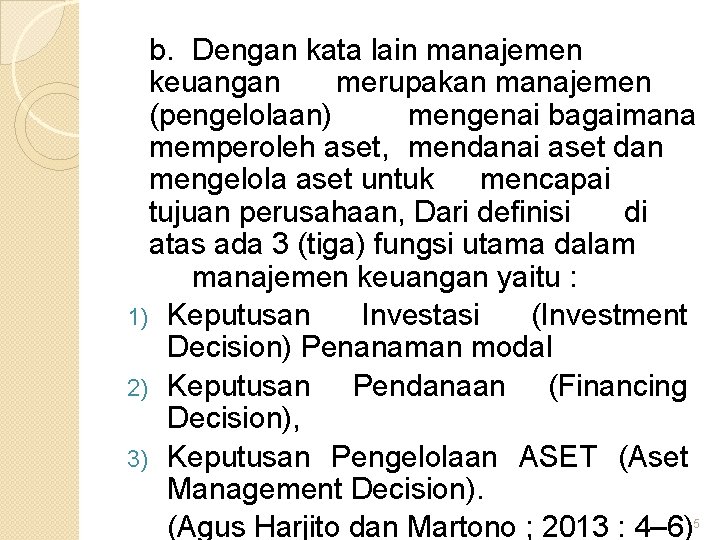 b. Dengan kata lain manajemen keuangan merupakan manajemen (pengelolaan) mengenai bagaimana memperoleh aset, mendanai