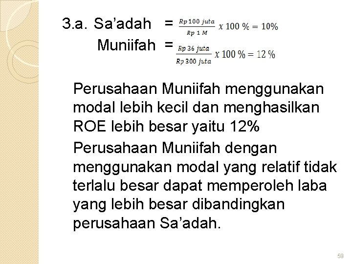 3. a. Sa’adah = Muniifah = Perusahaan Muniifah menggunakan modal lebih kecil dan menghasilkan