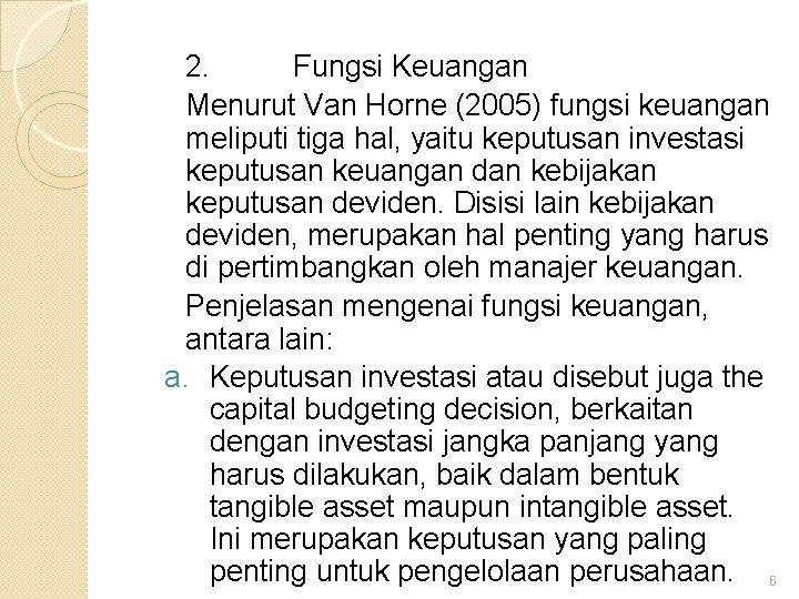 2. Fungsi Keuangan Menurut Van Horne (2005) fungsi keuangan meliputi tiga hal, yaitu keputusan