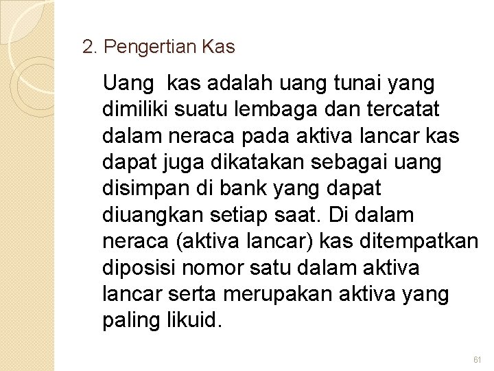 2. Pengertian Kas Uang kas adalah uang tunai yang dimiliki suatu lembaga dan tercatat