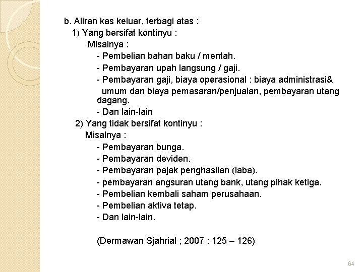 b. Aliran kas keluar, terbagi atas : 1) Yang bersifat kontinyu : Misalnya :