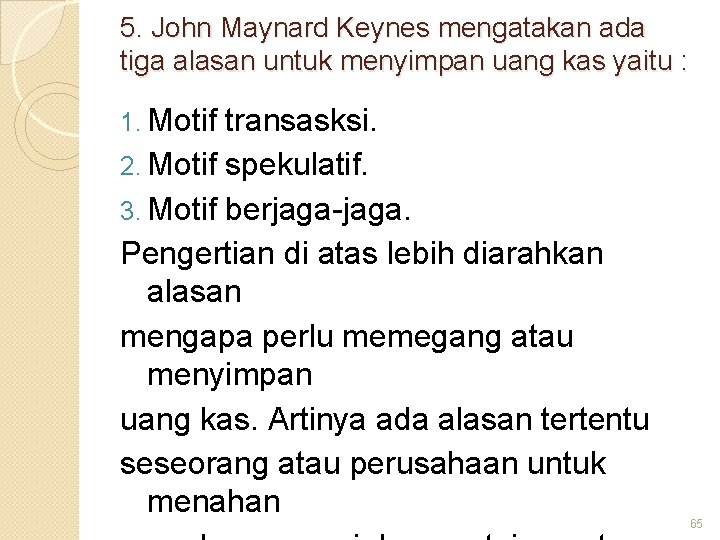 5. John Maynard Keynes mengatakan ada tiga alasan untuk menyimpan uang kas yaitu :