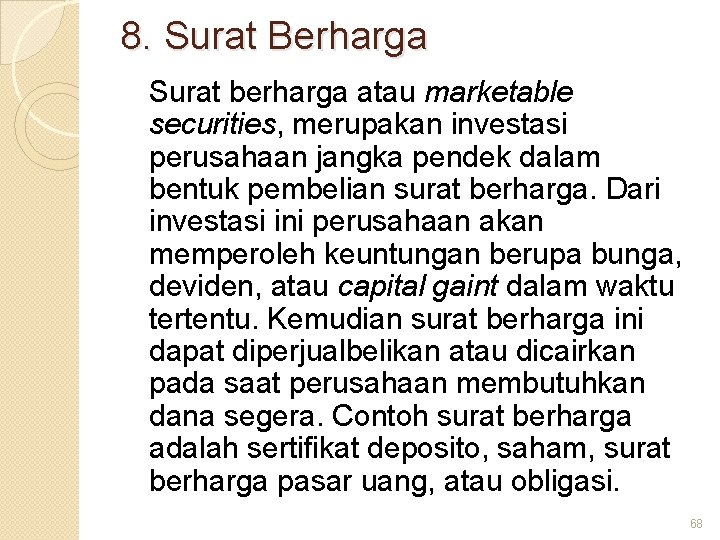 8. Surat Berharga Surat berharga atau marketable securities, merupakan investasi perusahaan jangka pendek dalam