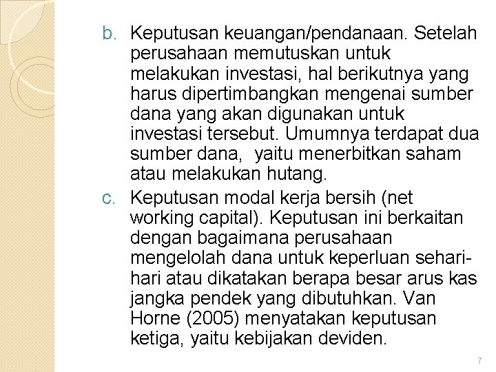 b. Keputusan keuangan/pendanaan. Setelah perusahaan memutuskan untuk melakukan investasi, hal berikutnya yang harus dipertimbangkan