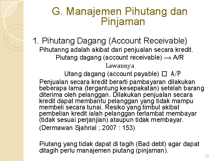 G. Manajemen Pihutang dan Pinjaman 1. Pihutang Dagang (Account Receivable) Pihutanng adalah akibat dari