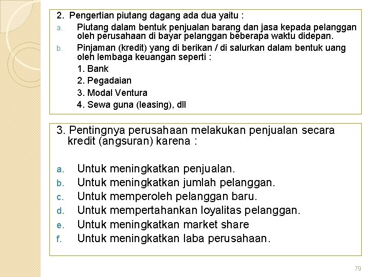 2. Pengertian piutang dagang ada dua yaitu : a. Piutang dalam bentuk penjualan barang