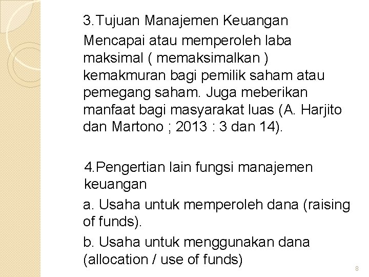 3. Tujuan Manajemen Keuangan Mencapai atau memperoleh laba maksimal ( memaksimalkan ) kemakmuran bagi