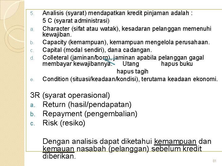 5. a. b. c. d. e. Analisis (syarat) mendapatkan kredit pinjaman adalah : 5