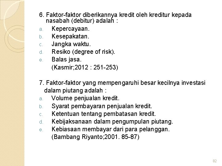 6. Faktor-faktor diberikannya kredit oleh kreditur kepada nasabah (debitur) adalah : a. Kepercayaan. b.