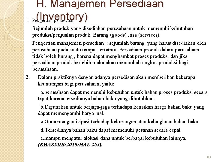 H. Manajemen Persediaan (Inventory) 1. Pengertian persediaan Sejumlah produk yang disediakan perusahaan untuk memenuhi