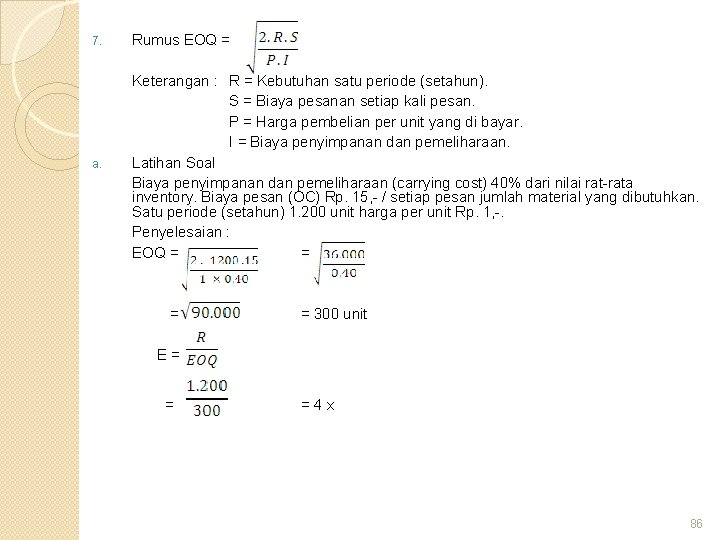 7. Rumus EOQ = a. Keterangan : R = Kebutuhan satu periode (setahun). S