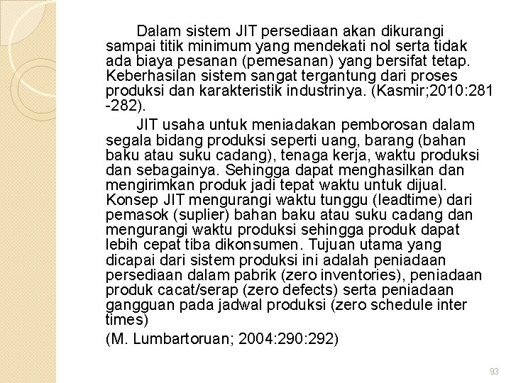 Dalam sistem JIT persediaan akan dikurangi sampai titik minimum yang mendekati nol serta tidak