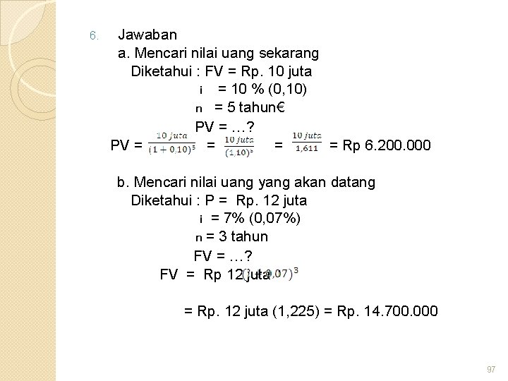 6. Jawaban a. Mencari nilai uang sekarang Diketahui : FV = Rp. 10 juta