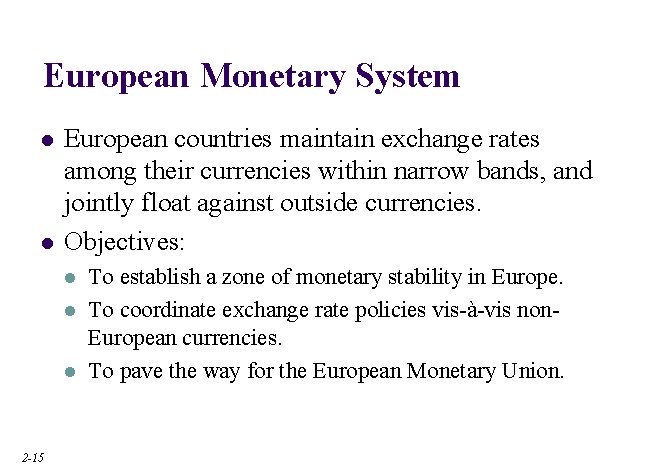 European Monetary System l l European countries maintain exchange rates among their currencies within