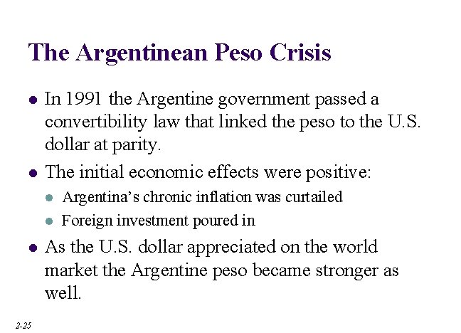 The Argentinean Peso Crisis l l In 1991 the Argentine government passed a convertibility